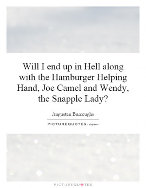 Will I end up in Hell along with the Hamburger Helping Hand, Joe Camel ...