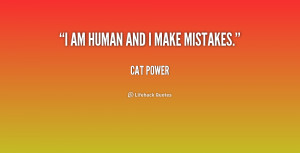 quote-Cat-Power-i-am-human-and-i-make-mistakes-208508.png