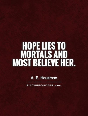Lies Quotes For Her Hope lies to mortals and most