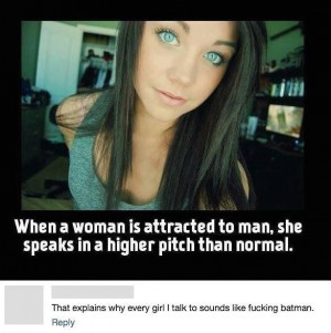 When a woman is attracted to man, she speak in a higher pitch than ...