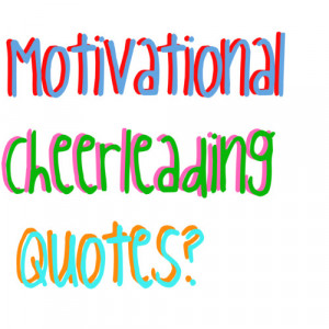 Motivational Cheer Leading Quotes