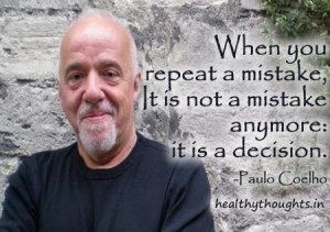 paulo coelho quotes-when you repeat a mistake-it is not a mistake ...