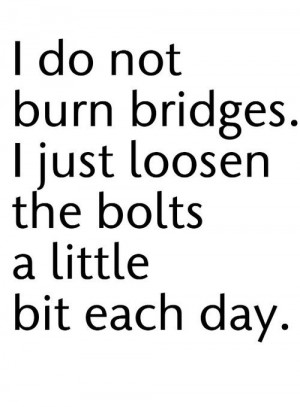 Burn bridges