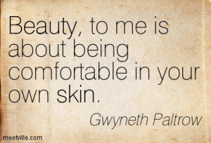 Beauty, to me, is about being comfortable in your own skin. That, or a ...