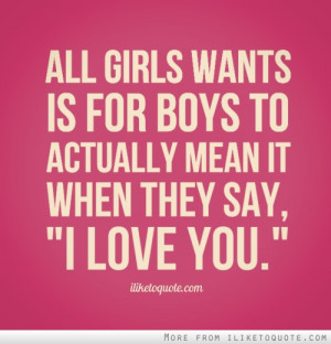 ... wants is for boys to actually mean it when they say, 'I love you