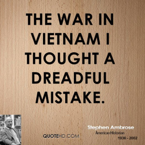 The war in Vietnam I thought a dreadful mistake.
