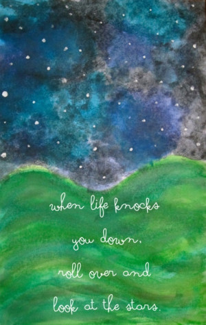 When life knocks you down, roll over and look at the stars {image ...