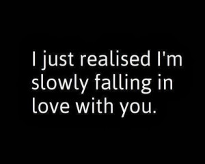 just realised i m slowly falling in love with you