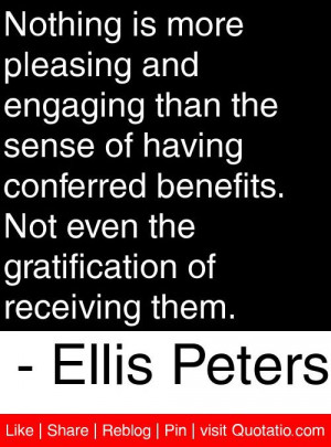 ... the gratification of receiving them ellis peters # quotes # quotations