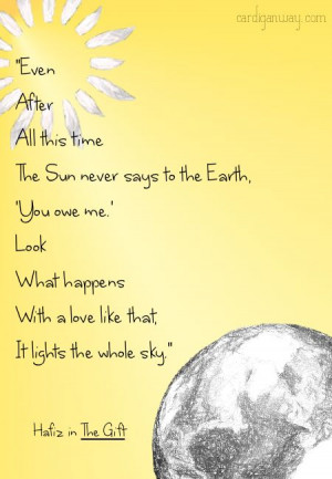 The gift - hafiz - even after all this time the sun never says to the ...