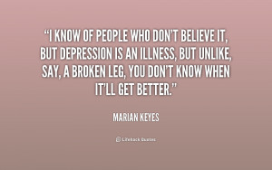 know of people who don't believe it, but depression is an illness ...