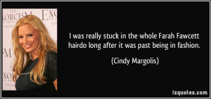... hairdo long after it was past being in fashion. - Cindy Margolis