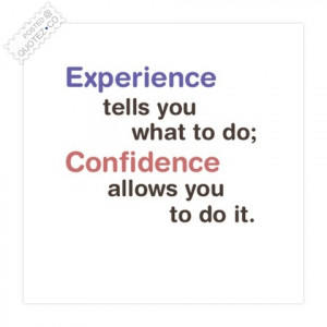 ... You What To Do, Confidence Allows You To Do It ” ~ Success Quote