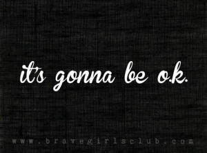 It’s gonna be okay…