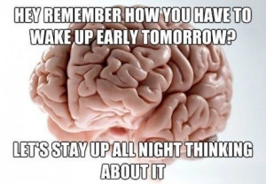 ... to wake up early tomorrow? Lets stay up all night thinking about it