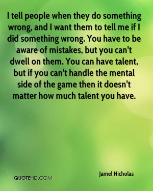 tell people when they do something wrong, and I want them to tell me ...