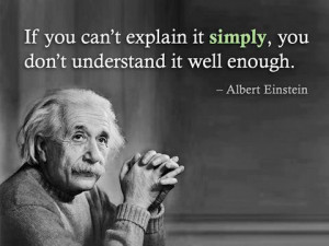 ... Quotes - If you can't explain it simply, you don't understand it well