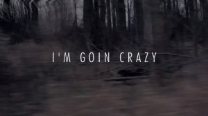 Im Going Crazy For i'm goin' crazy.
