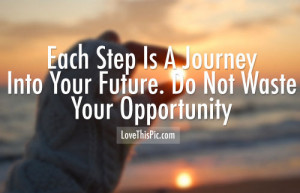 Each Step Is A Journey Into Your Future Pictures, Photos, and Images ...