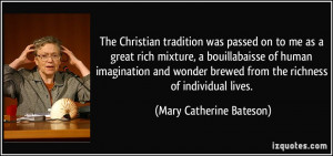 The Christian tradition was passed on to me as a great rich mixture, a ...