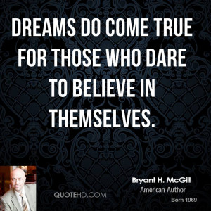 Dreams do come true for those who dare to believe in themselves.