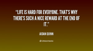 quote-Aidan-Quinn-life-is-hard-for-everyone-thats-why-29376.png