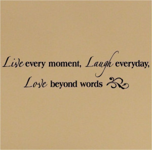Live every moment Laugh everyday Love beyond words vinyl lettering ...