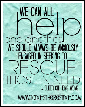 all help one another. We should always be anxiously engaged in seeking ...