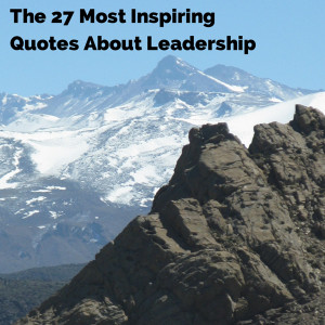 The 27 Most Inspiring Quotes About Leadership