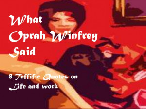 What oprah winfrey said! 8 Inspirational Quotes on Life and Work!