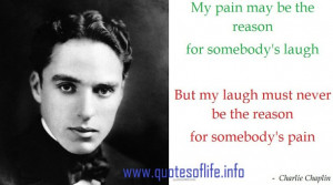 Quotes Of Life My pain may be the reason for somebody's laugh But my ...