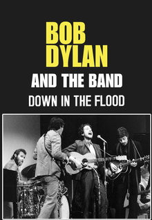 Watch Bob Dylan And The Band: Down In The Flo