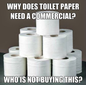 Toilet Paper Commercial Meme Joke Picture Image - Why does toilet ...