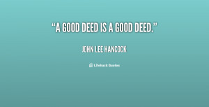 quote-John-Lee-Hancock-a-good-deed-is-a-good-deed-130404_4.png