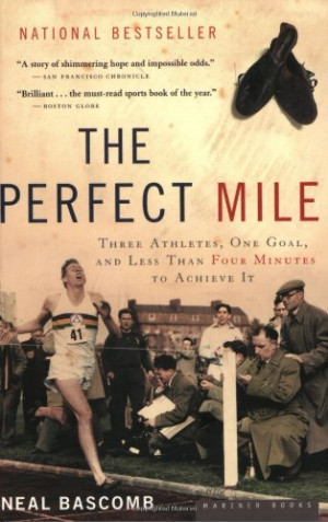 The Perfect Mile: Three Athletes, One Goal, and Less Than Four Minutes ...