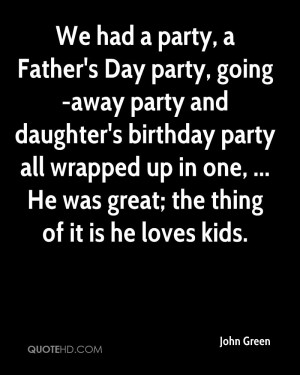 We had a party, a Father's Day party, going-away party and daughter's ...