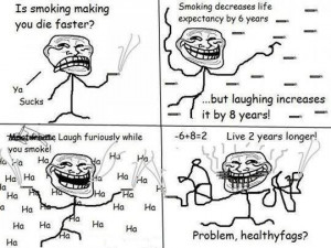 troll logic. are ya ready kids?. Smoking decreases life Is smoking ...