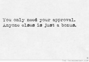 You only need your approval anyone else's is just a bonus