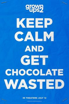 Get chocolate wasted...love this grown ups 2
