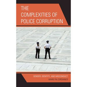 ... Complexities of Police Corruption: Gender, Identity, and Misconduct