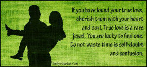 ... lucky to find one. Do not waste time is self-doubt and confusion