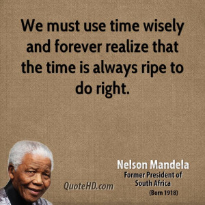 We must use time wisely and forever realize that the time is always ...