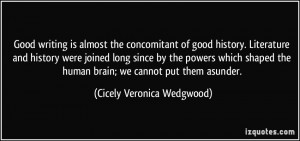 ... human brain; we cannot put them asunder. - Cicely Veronica Wedgwood
