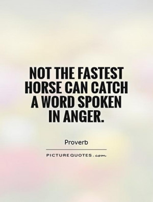 Horse Quotes Anger Quotes Proverb Quotes Think Before You Speak Quotes