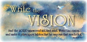 ... vision then the lord answered me and said write the vision and make it
