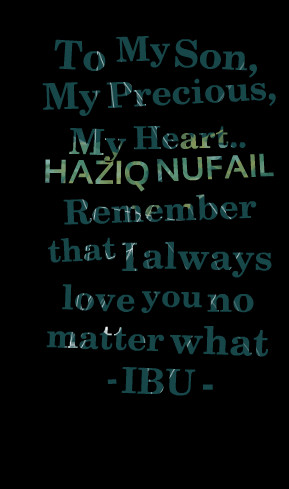 Quotes Picture: to my son, my precious, my heart haziq nufail remember ...