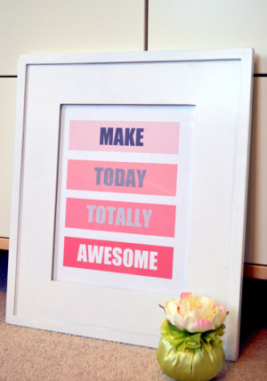 Make today totally awesome