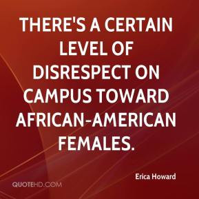 Erica Howard - There's a certain level of disrespect on campus toward ...