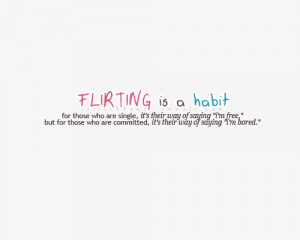 Flirting Is A Habit Fro Those Who Are Single Its Their Way Of Saying I ...