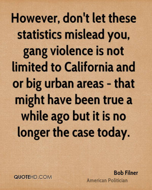 However, don't let these statistics mislead you, gang violence is not ...